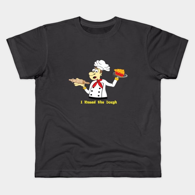 I Knead the Dough Kids T-Shirt by KJKlassiks